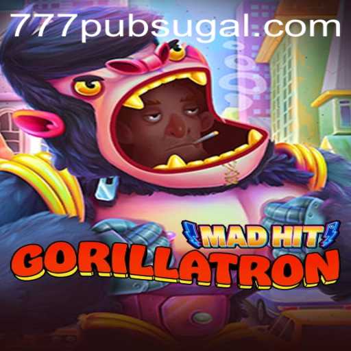 MadHitGorillatron: Unleash the Beast in the 777 PUB