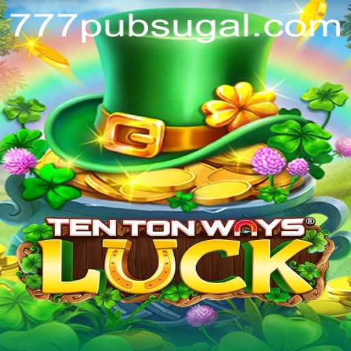 Discovering the Exciting World of TenTonWaysLuck: A Dive into 777 PUB